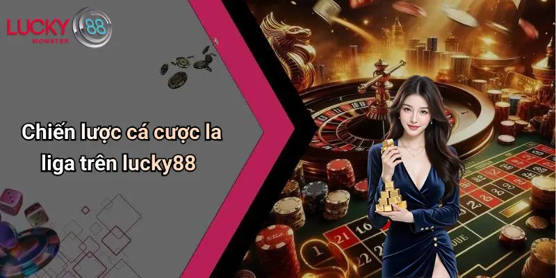 Chiến lược cá cược la liga trên lucky88