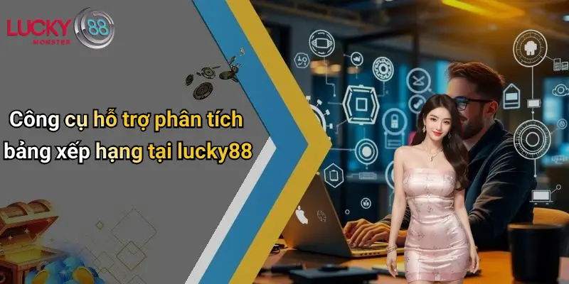 Công cụ hỗ trợ phân tích bảng xếp hạng tại lucky88