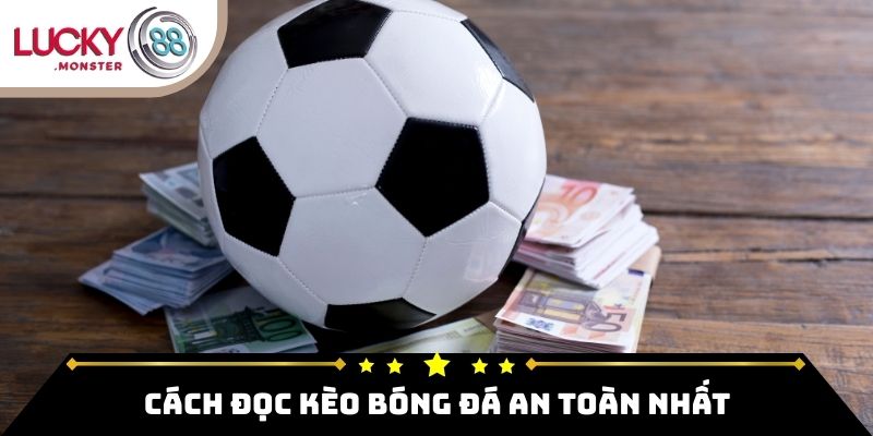 Cách đọc kèo bóng đá an toàn nhất